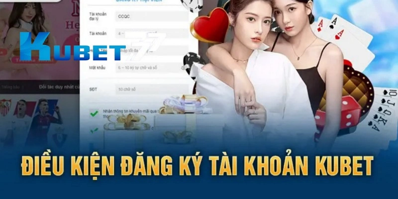 Một số điều kiện khi đăng ký tài khoản tại Kubet77