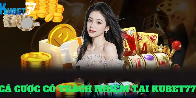 Nhà cái Kubet77 thường xuyên có thông báo cảnh báo về cá cược có trách nhiệm