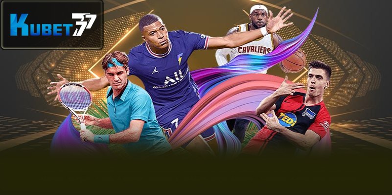 Thể thao Kubet77, sản phẩm chủ lực của nhà cái